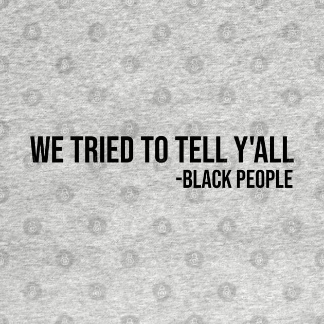 We Tried to Tell Y'all by UrbanLifeApparel